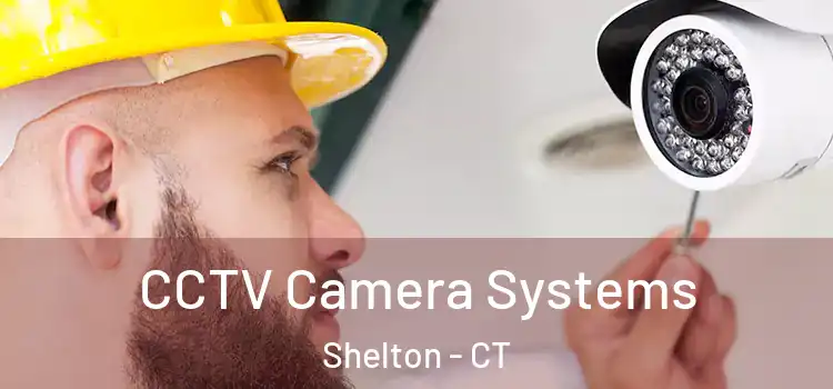 CCTV Camera Systems Shelton - CT