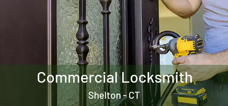 Commercial Locksmith Shelton - CT