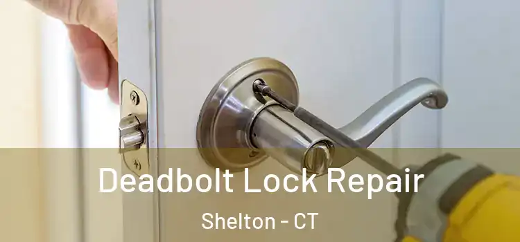 Deadbolt Lock Repair Shelton - CT