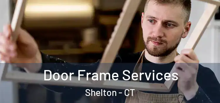 Door Frame Services Shelton - CT