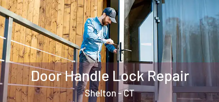 Door Handle Lock Repair Shelton - CT