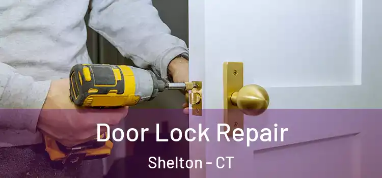  Door Lock Repair Shelton - CT