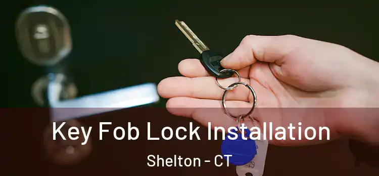 Key Fob Lock Installation Shelton - CT