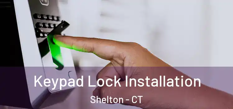Keypad Lock Installation Shelton - CT
