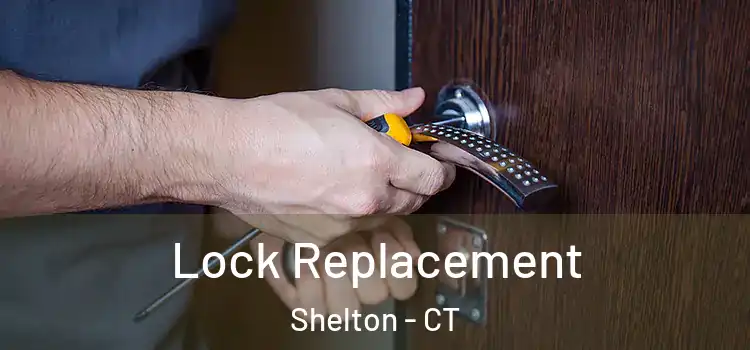 Lock Replacement Shelton - CT