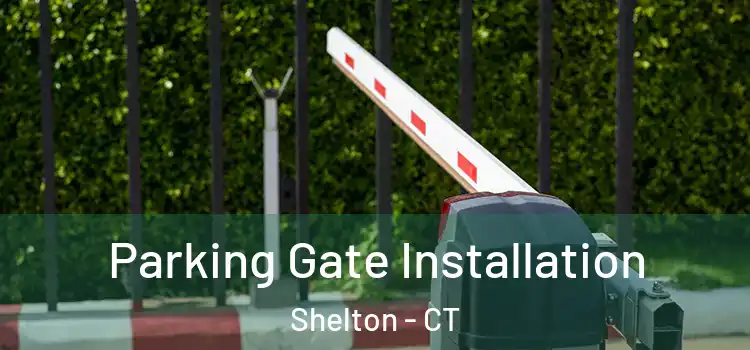 Parking Gate Installation Shelton - CT
