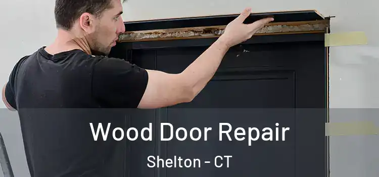 Wood Door Repair Shelton - CT